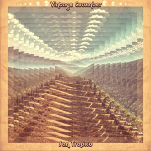 Vintage Cucumber – San Tropico (2020) Psychedelic Electronic Kosmische from: Germany